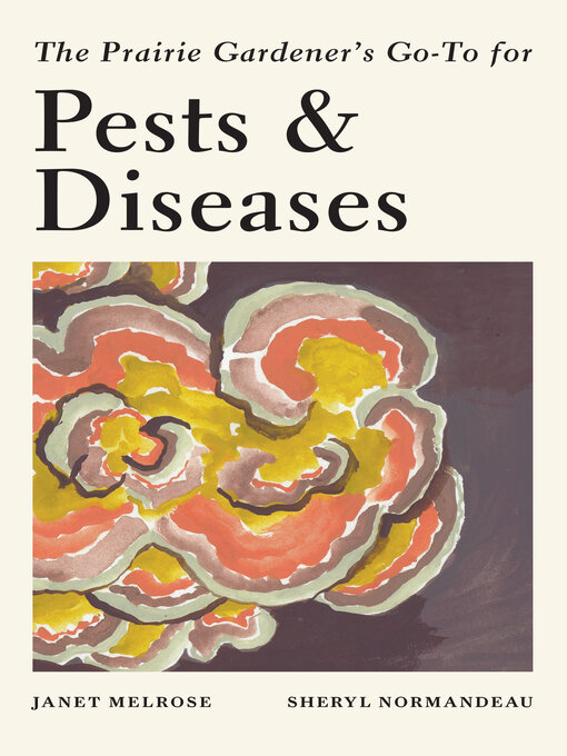 Title details for The Prairie Gardener's Go-To for Pests and Diseases by Janet Melrose - Wait list